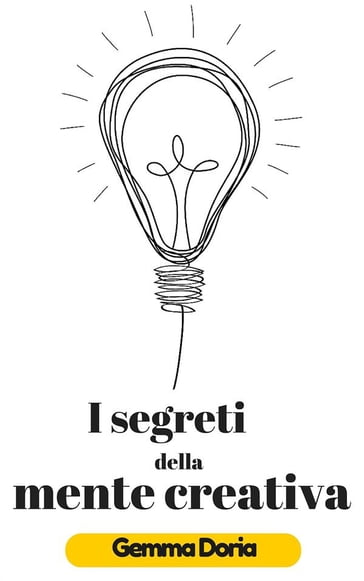 I segreti della mente creativa - Pierluigi Tamanini - Gemma Doria - P.L. Pellegrino