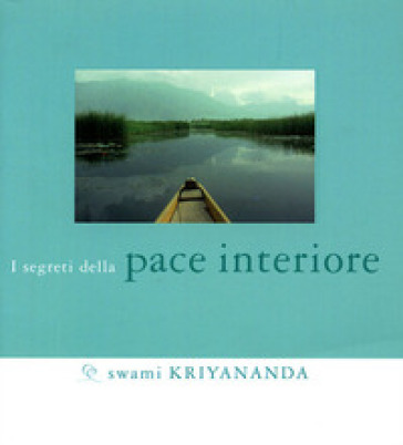 I segreti della pace interiore - Swami Kriyananda