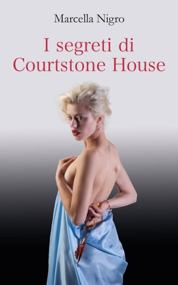 I segreti di Courtstone House - Marcella Nigro