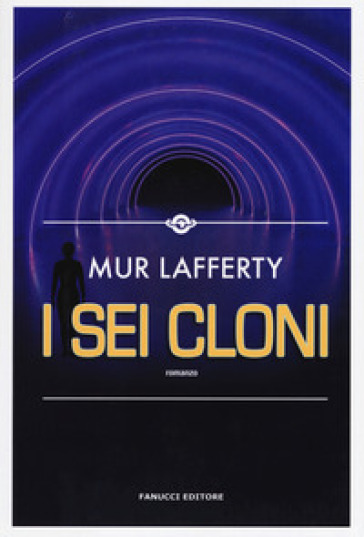 I sei cloni - Mur Lafferty