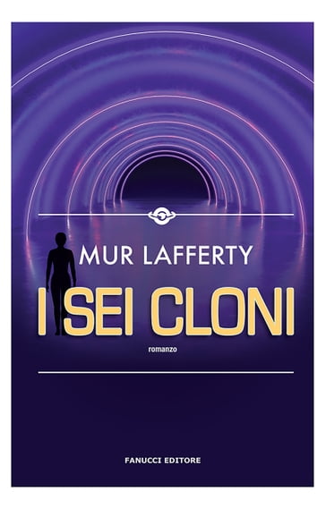 I sei cloni - Mur Lafferty