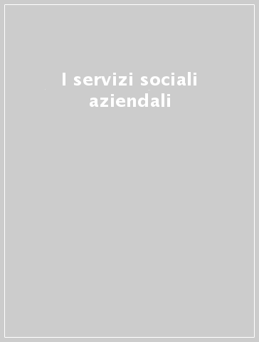 I servizi sociali aziendali