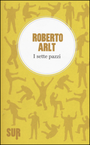 I sette pazzi - Roberto Arlt