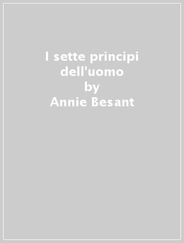 I sette principi dell'uomo - Annie Besant