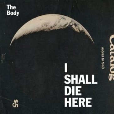 I shall die here - The Body