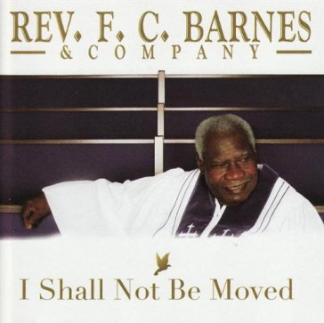 I shall not be moved - F.C. REV. BARNES