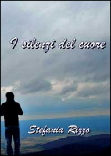 I silenzi del cuore - Stefania Rizzo