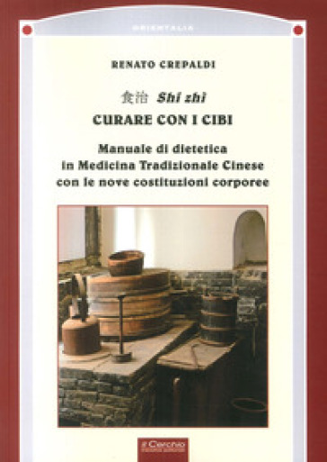 «I soldati sono irruenti e violenti». Shi Zhi. Curare con i cibi - Renato Crepaldi