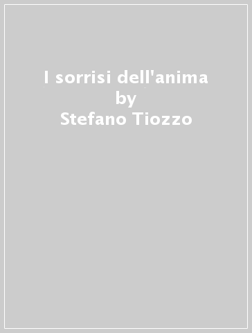 I sorrisi dell'anima - Stefano Tiozzo