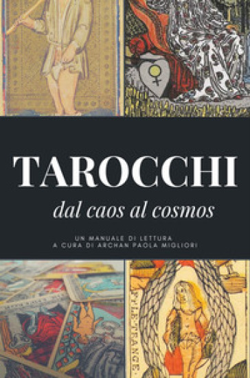 I tarocchi: dal caos al cosmos - Archan Paola Migliori