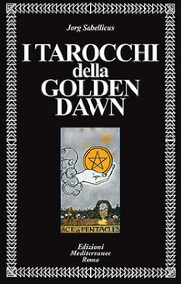 I tarocchi della Golden Dawn - Jorg Sabellicus