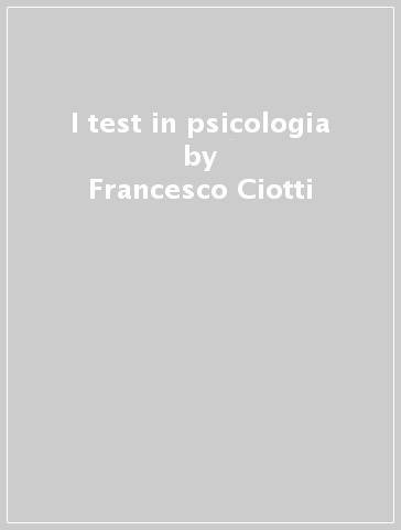 I test in psicologia - Francesco Ciotti | 