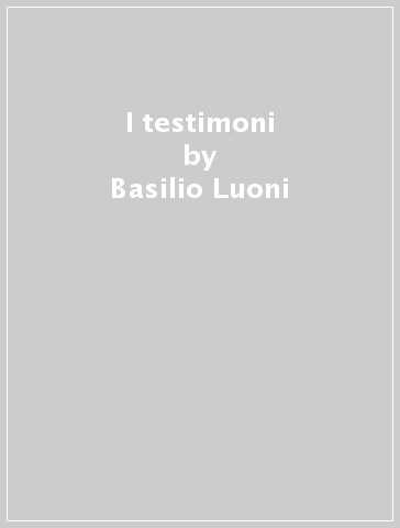 I testimoni - Basilio Luoni