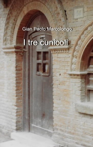 I tre cunicoli - Gian Paolo Marcolongo