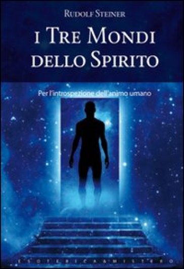 I tre mondi dello spirito - Rudolph Steiner