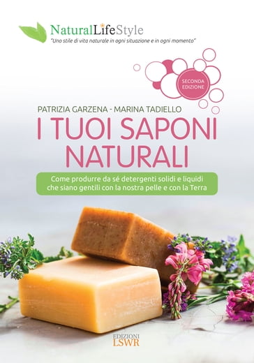 I tuoi saponi naturali - Patrizia Garzena - Marina Tadiello