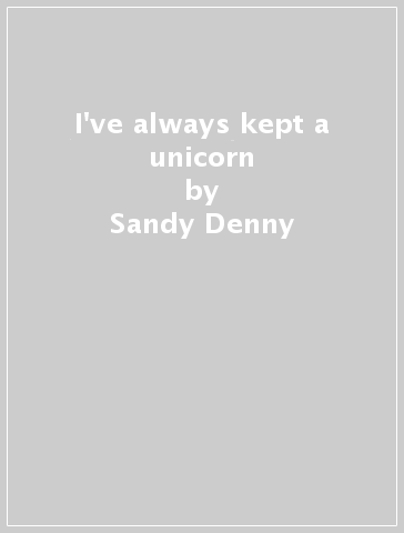 I've always kept a unicorn - Sandy Denny