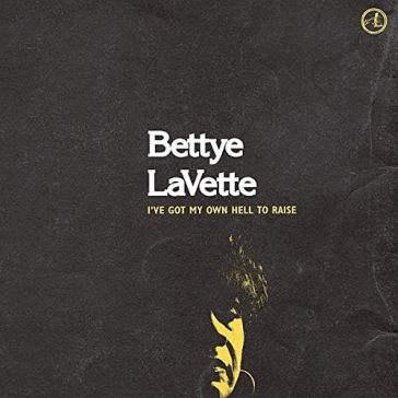 I've goyt my own hell to raise - Bettye Lavette