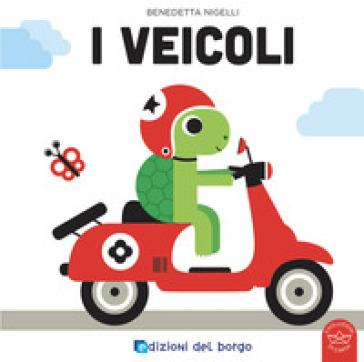 I veicoli. Ediz. a colori - Benedetta Nigelli