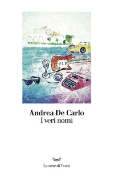 I veri nomi - Andrea De Carlo