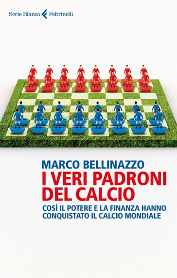 I veri padroni del calcio - Marco Bellinazzo