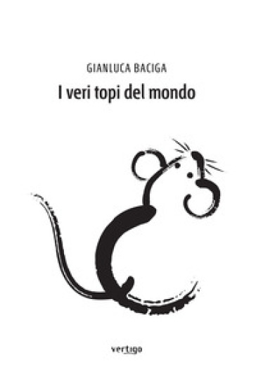 I veri topi del mondo - Gianluca Baciga