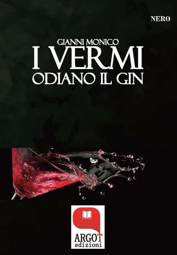 I vermi odiano il gin - Gianni Monico