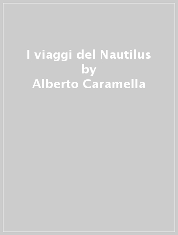 I viaggi del Nautilus - Alberto Caramella