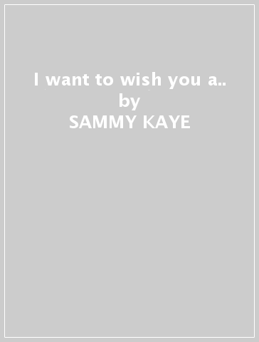 I want to wish you a.. - SAMMY KAYE