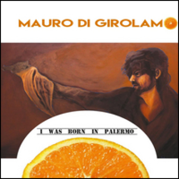 I was born in Palermo - Mauro Di Girolamo