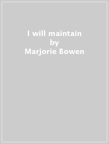 I will maintain - Marjorie Bowen