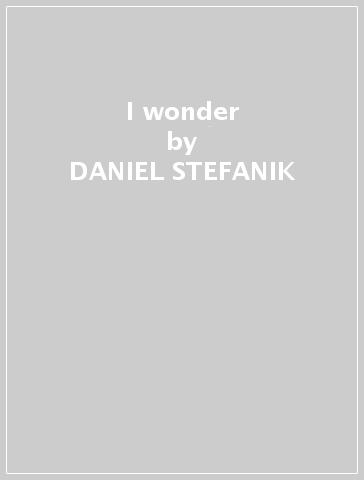 I wonder - DANIEL STEFANIK
