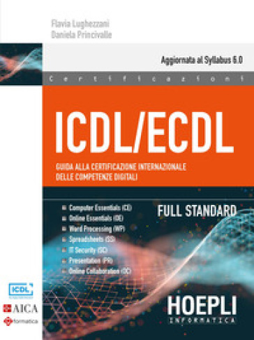 ICDL/ECDL Guida alla certificazione internazionale delle competenze digitali. Full Standard - Flavia Lughezzani - Daniela Princivalle