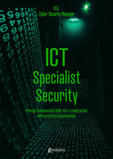 ICT Specialist Security. Principi fondamentali delle reti e realizzazioni infrastrutture informatiche - R. G.