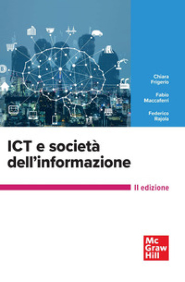 ICT e società dell'informazione - Chiara Frigerio - Fabio Maccaferri - Federico Rajola