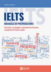 IELTS. Manuale di preparazione. Tecniche, strategie e simulazioni d