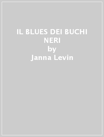IL BLUES DEI BUCHI NERI - Janna Levin