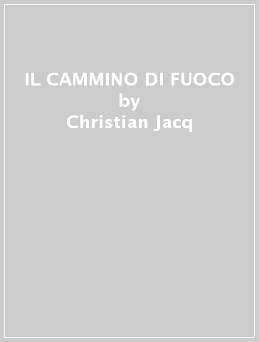 IL CAMMINO DI FUOCO - Christian Jacq