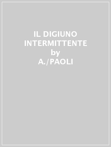 IL DIGIUNO INTERMITTENTE - A./PAOLI,A. VIOLA - Libro - Mondadori Store