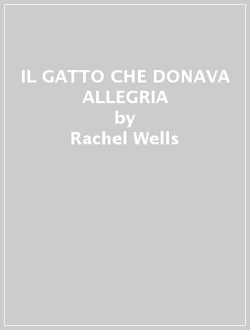 IL GATTO CHE DONAVA ALLEGRIA - Rachel Wells