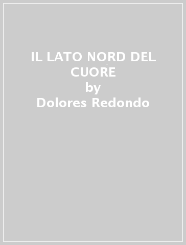 IL LATO NORD DEL CUORE - Dolores Redondo