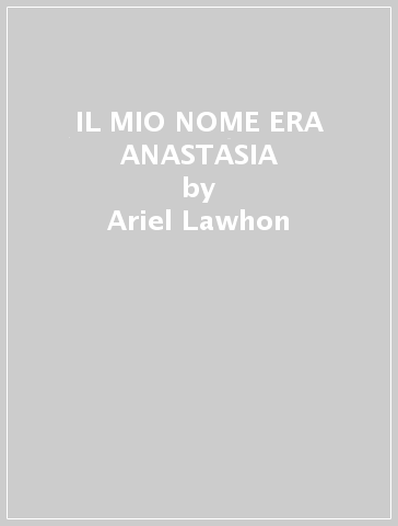 IL MIO NOME ERA ANASTASIA - Ariel Lawhon