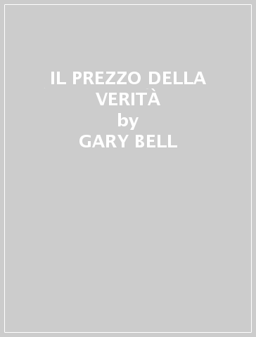 IL PREZZO DELLA VERITÀ - GARY BELL