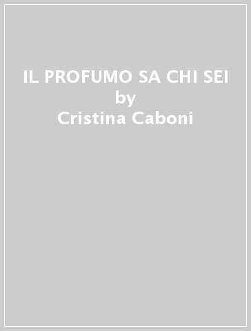 IL PROFUMO SA CHI SEI - Cristina Caboni