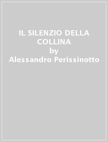 IL SILENZIO DELLA COLLINA - Alessandro Perissinotto
