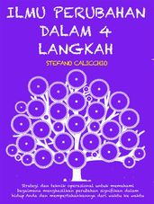 ILMU PERUBAHAN DALAM 4 LANGKAH: Strategi dan teknik operasional untuk memahami bagaimana menghasilkan perubahan signifikan dalam hidup Anda dan mempertahankannya dari waktu ke waktu