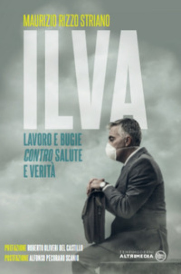 ILVA, lavoro e bugie contro salute e verità - Maurizio Rizzo Striano