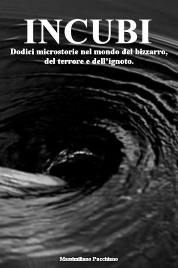 INCUBI: Dodici microstorie nel mondo del bizzarro, del terrore e dell'ignoto. - Massimiliano Pacchiano