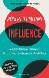 INFLUENCE  Wie man (andere) überzeugt. Nützliche Erkenntnisse der Psychologie