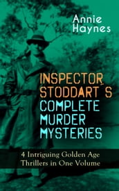 INSPECTOR STODDART S COMPLETE MURDER MYSTERIES 4 Intriguing Golden Age Thrillers in One Volume